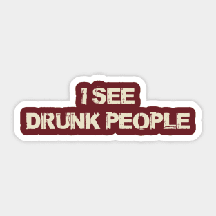 I See Drunk People Sticker